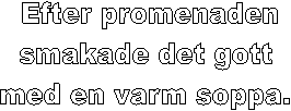Efter promenaden
smakade det gott 
med en varm soppa. 